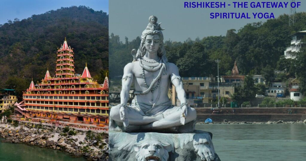 RISHIKESH—THE GATEWAY OF SPIRITUAL YOGA